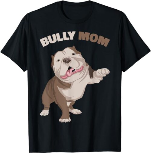 T Shirt American Bully Mom Dog Mama Funny Women T-Shirt