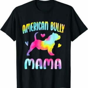 T Shirt American Bully Mama Colorful Gifts Bully Dog Mom Dog Owner