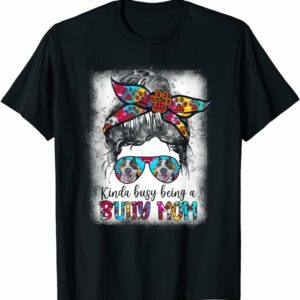 T Shirt Kinda Busy Being A American Bully Mom Messy Hair Mothers Day