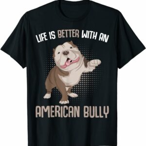 T Shirt Life Is Better With An American Bully Dog Owner Funny T-Shirt