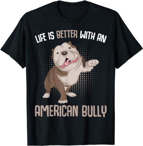 T Shirt Life Is Better With An American Bully Dog Owner Funny T-Shirt